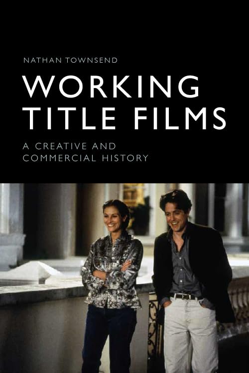 Working Title Films : A Creative and Commercial History