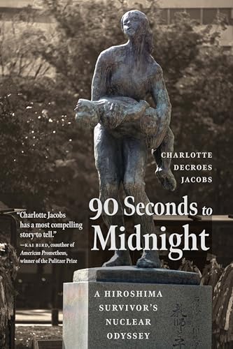 90 Seconds to Midnight : A Hiroshima Survivor's Nuclear Odyssey