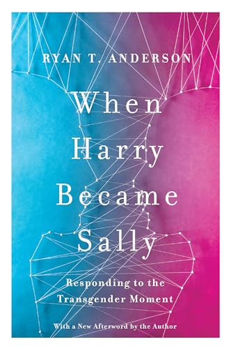 When Harry Became Sally : Responding to the Transgender Moment