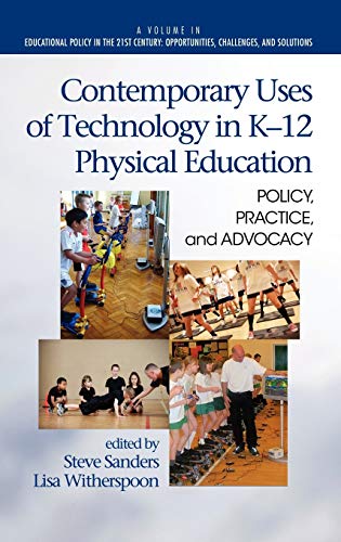 Contemporary Uses of Technology in K-12 Physical Education : Policy, Practice, and Advocacy