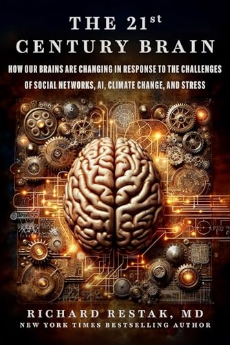 The 21st Century Brain : How Our Brains Are Changing in Response to the Challenges of Social Networks, AI, Climate Change, and Stress