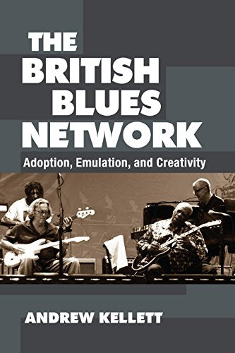 The British Blues Network : Adoption, Emulation, and Creativity