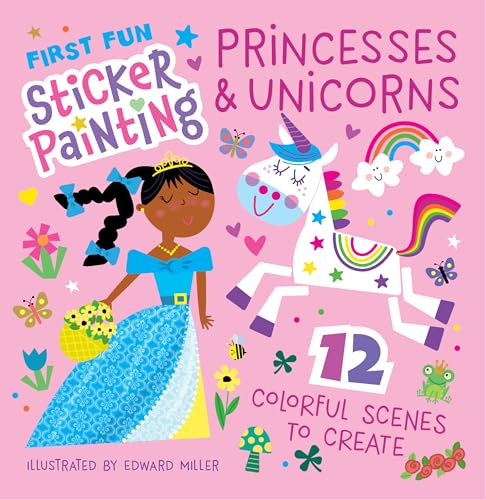 First Fun Sticker Painting: Princesses & Unicorns : 12 Colorful Scenes to Create