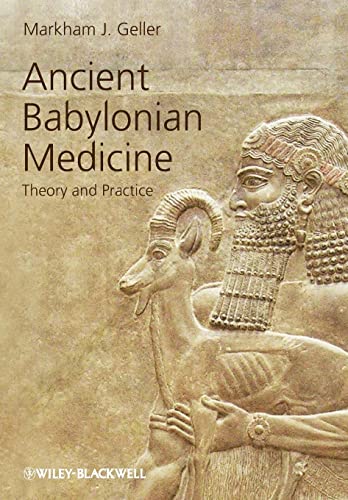 Ancient Babylonian Medicine: Theory and Practice