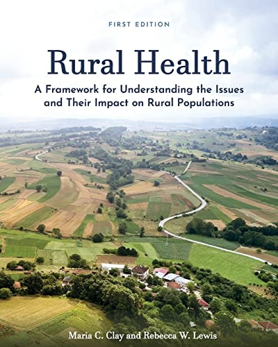 Rural Health : A Framework for Understanding the Issues and Their Impact on Rural Populations