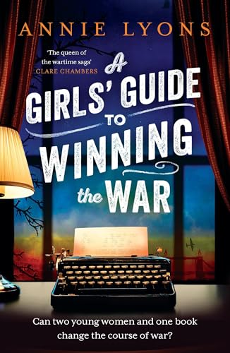 A Girls' Guide to Winning the War : The most heartwarming, uplifting novel of courage and friendship in WW2