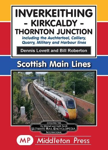 Inverkeithing - Kirkcaldy - Thornton Junction. : including the Auchtertool, Colliery, Quarry, Military and Harbour branches