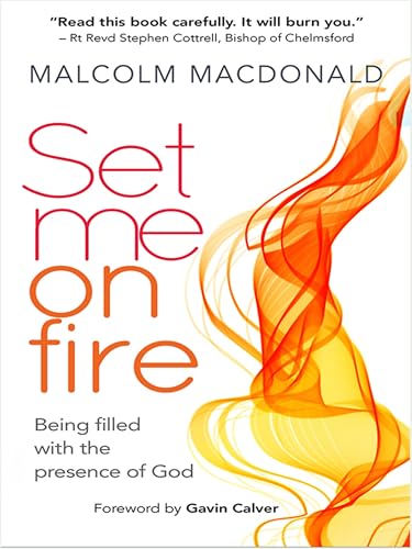 Set Me on Fire: What it means to be filled with the presence of God