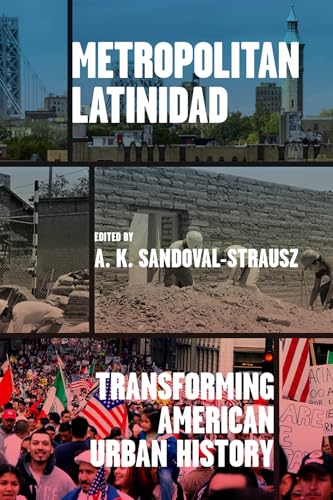 Metropolitan Latinidad : Transforming American Urban History