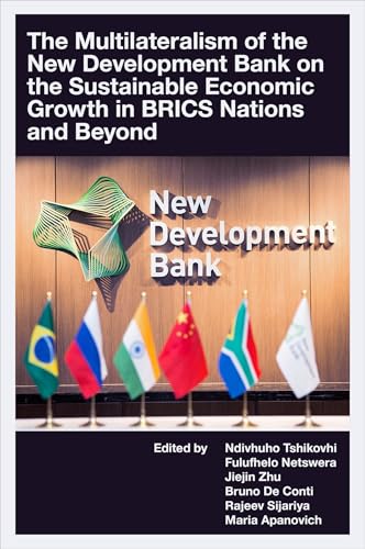 The Multilateralism of the New Development Bank on the Sustainable Economic Growth in BRICS Nations and Beyond