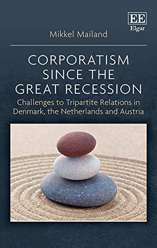 Corporatism since the Great Recession : Challenges to Tripartite Relations in Denmark, the Netherlands and Austria
