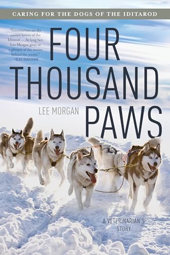 Four Thousand Paws : Caring for the Dogs of the Iditarod: A Veterinarian's Story