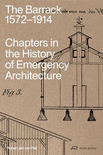The Barrack, 1572–1914 : Chapters in the History of Emergency Architecture