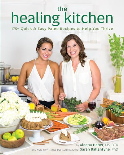 The Healing Kitchen: 175 + Quick and Easy Paleo Recipes to Help You Thrive