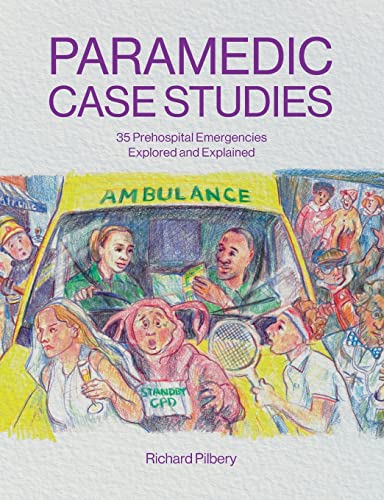 Paramedic Case Studies : 35 Prehospital Emergencies Explored and Explained