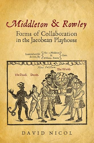 Middleton & Rowley : Forms of Collaboration in the Jacobean Playhouse