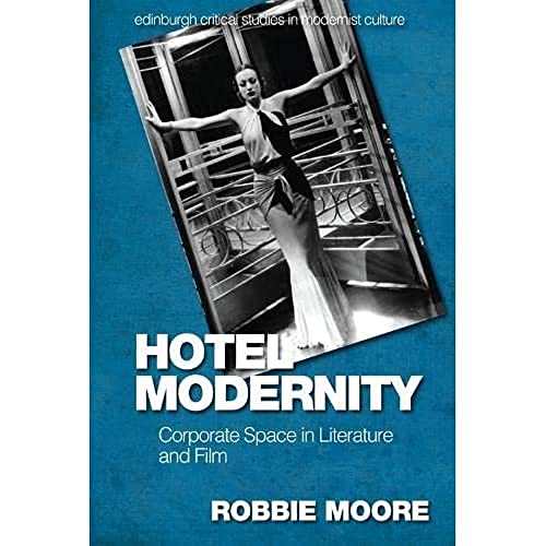Hotel Modernity : Corporate Space in Literature and Film