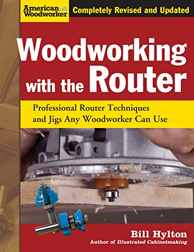 Woodworking with the Router: Professional Router Techniques and Jigs Any Woodworker Can Use (American Woodworker)