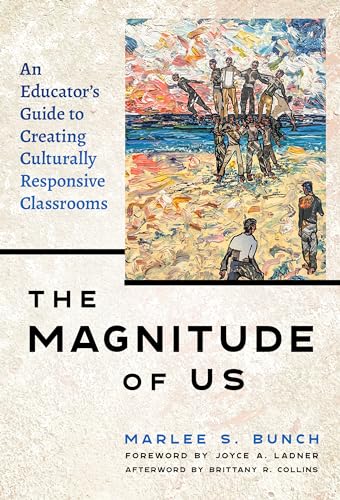 The Magnitude of Us : An Educator's Guide to Creating Culturally Responsive Classrooms