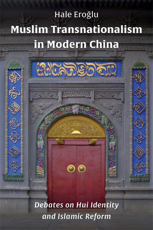 Muslim Transnationalism in Modern China : Debates on Hui Identity and Islamic Reform