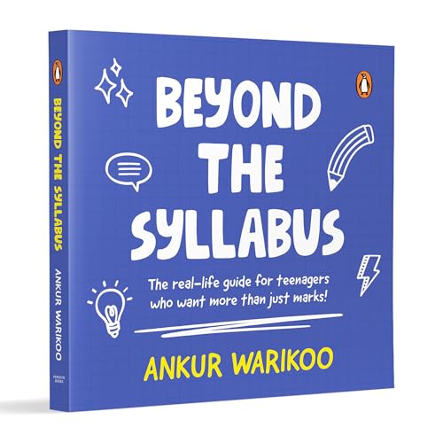 Beyond The Syllabus : The Real-Life Guide For Teenagers Who Want More Than Just Marks