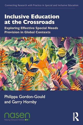 Inclusive Education at the Crossroads: Exploring Effective Special Needs Provision in Global Contexts (Connecting Research with Practice in Special and Inclusive Education)