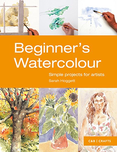 Beginners Watercolour: Simple Projects for Artists (First Crafts)