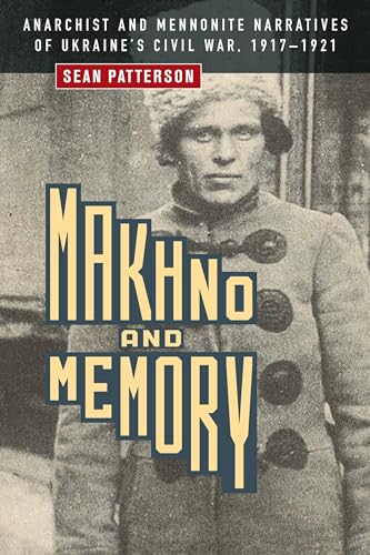 Makhno and Memory : Anarchist and Mennonite Narratives of Ukraine's Civil War, 1917-1921