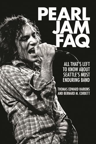Pearl Jam FAQ: All Thats Left to Know About Seattles Most Enduring Band