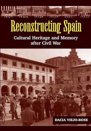 Reconstructing Spain : Cultural Heritage & Memory After Civil War