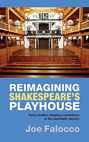 Reimagining Shakespeares Playhouse: Early Modern Staging Conventions in the Twentieth Century