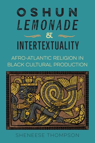Oshun, Lemonade, and Intertextuality : Afro-Atlantic Religion in Black Cultural Production