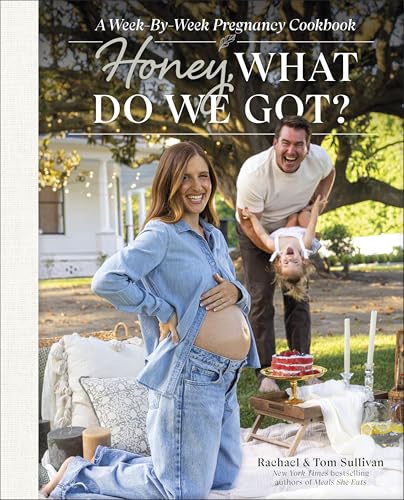 Honey, What Do We Got? : A Week-by-Week Pregnancy Cookbook
