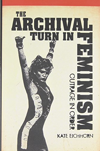 The Archival Turn in Feminism : Outrage in Order