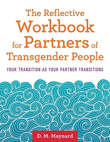 The Reflective Workbook for Partners of Transgender People: Your Transition as Your Partner Transitions