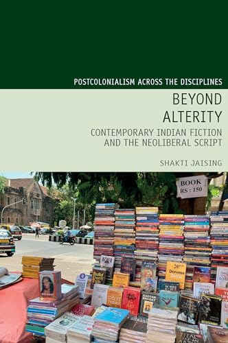 Beyond Alterity: Contemporary Indian Fiction and the Neoliberal Script : 29