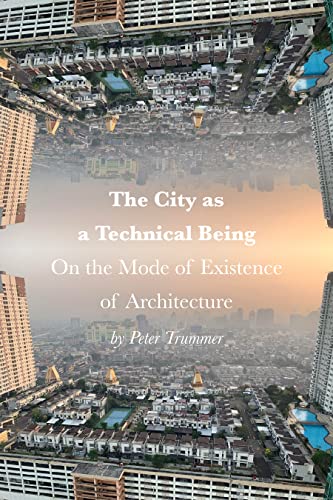 The City as a Technical Being: On the Mode of Existence of Architecture