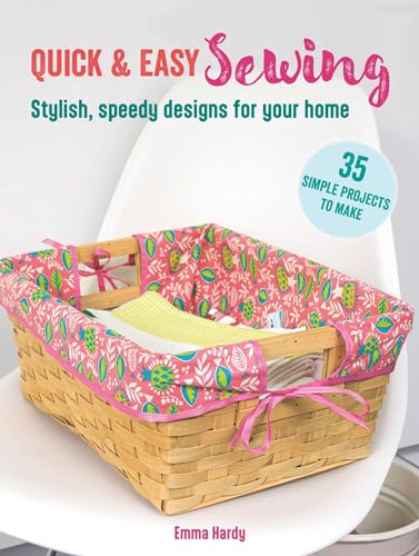Quick & Easy Sewing: 35 simple projects to make : Stylish, Speedy Designs for Your Home