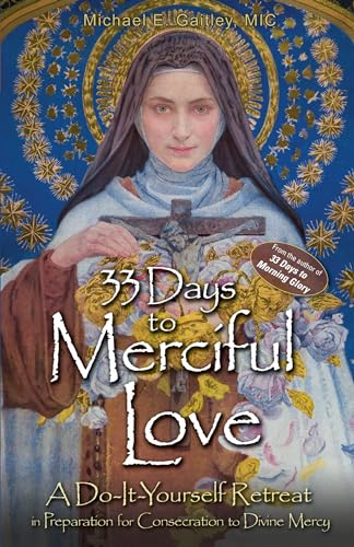 33 Days to Merciful Love : A Do-It-Yourself Retreat in Preparation for Consecration to Divine Mercy