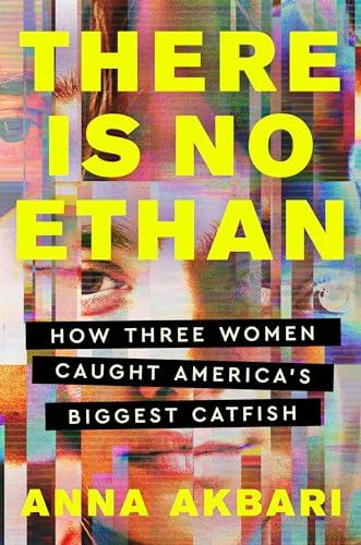 There Is No Ethan : How Three Women Caught America's Biggest Catfish