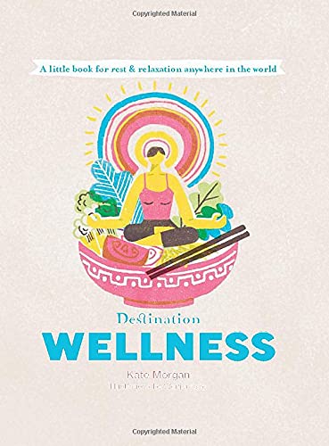 Destination Wellness: A Little Book for Rest and Relaxion Anywhere in the World (Destination Series)