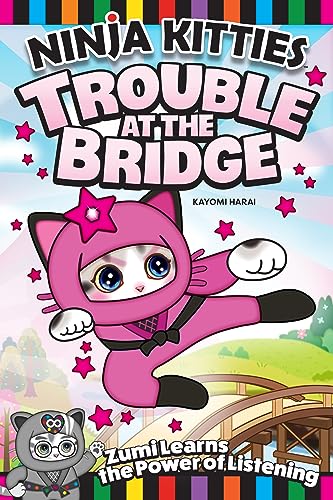 Ninja Kitties Trouble at the Bridge : Zumi Learns the Power of Listening