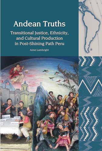 Andean Truths : Transitional Justice, Ethnicity, and Cultural Production in Post-Shining Path Peru : 14