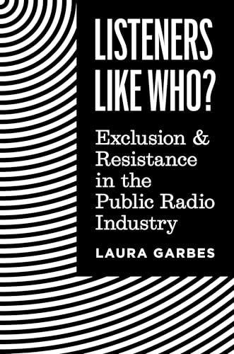Listeners Like Who? : Exclusion and Resistance in the Public Radio Industry