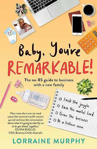 Baby, You're Remarkable : The no-BS guide to business with a new family