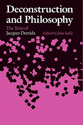 Deconstruction and Philosophy: Texts of Jacques Derrida