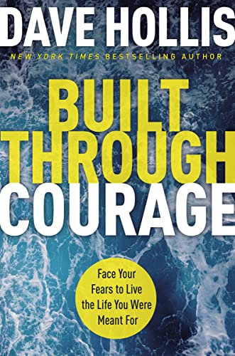 Built Through Courage : Face Your Fears to Live the Life You Were Meant For