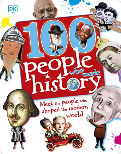 100 People Who Made History: Meet the People Who Shaped the Modern World (Dk General)