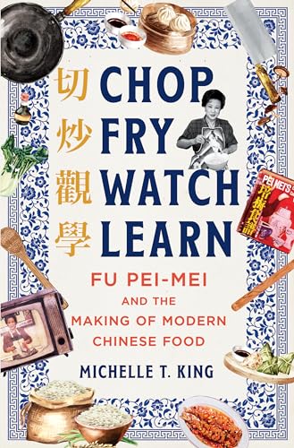 Chop Fry Watch Learn : Fu Pei-mei and the Making of Modern Chinese Food
