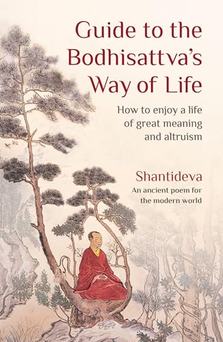 Guide to the Bodhisattva's Way of Life : How to Enjoy a Life of Great Meaning and Altruism